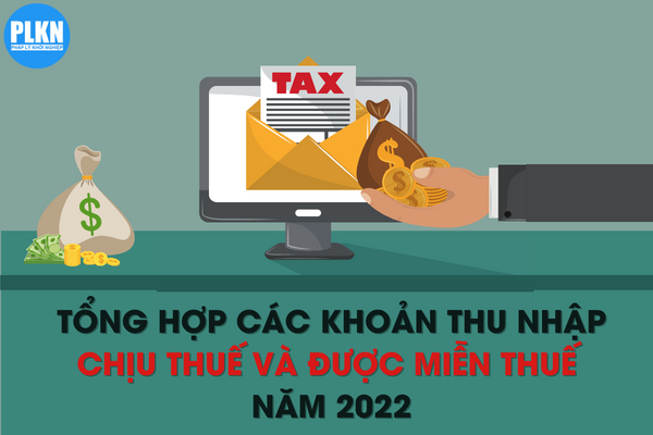 Tổng hợp các khoản thu nhập chịu thuế và được miễn thuế TNCN năm 2022
